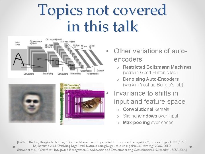 Topics not covered in this talk • Other variations of autoencoders o Restricted Boltzmann Topics not covered in this talk • Other variations of autoencoders o Restricted Boltzmann
