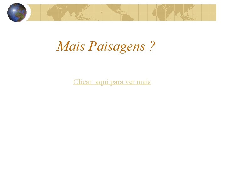 Mais Paisagens ? Clicar aqui para ver mais 