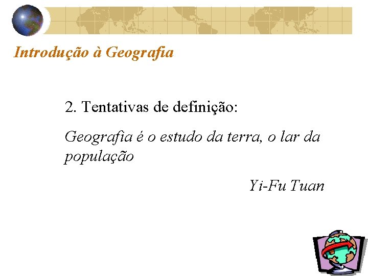 Introdução à Geografia 2. Tentativas de definição: Geografia é o estudo da terra, o
