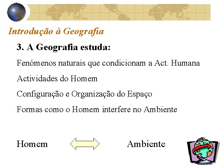 Introdução à Geografia 3. A Geografia estuda: Fenómenos naturais que condicionam a Act. Humana