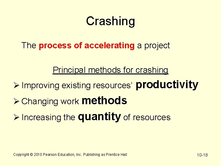 Crashing The process of accelerating a project Principal methods for crashing Ø Improving existing