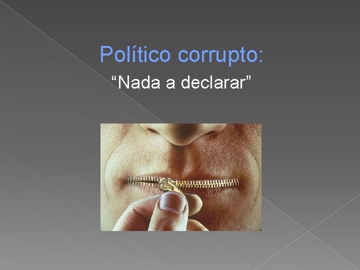 Político corrupto: “Nada a declarar” 