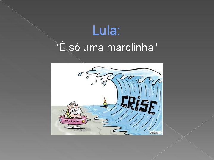 Lula: “É só uma marolinha” 