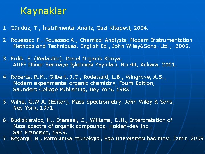 Kaynaklar 1. Gündüz, T. , İnstrümental Analiz, Gazi Kitapevi, 2004. 2. Rouessac F. ,