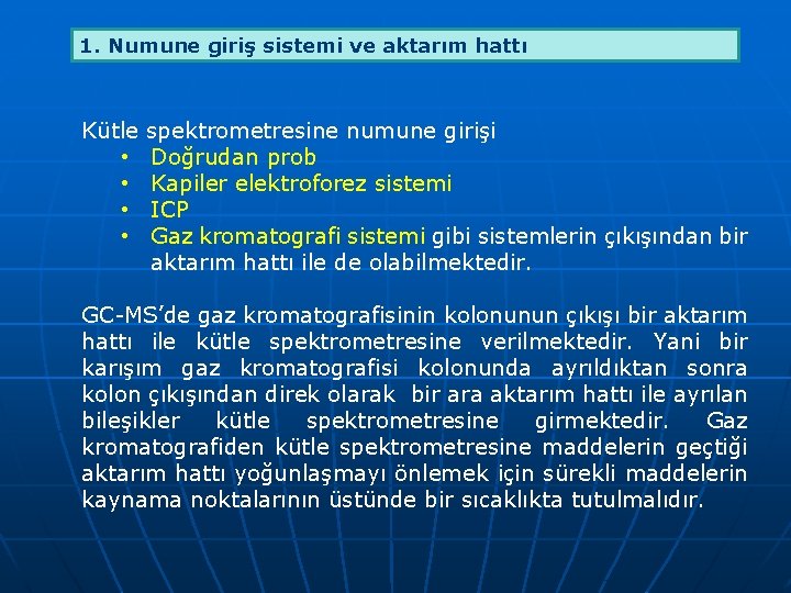 1. Numune giriş sistemi ve aktarım hattı Kütle spektrometresine numune girişi • Doğrudan prob