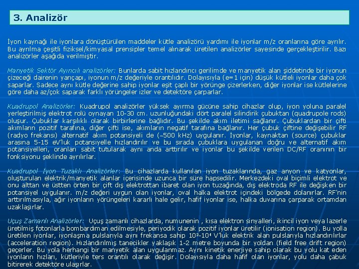 3. Analizör İyon kaynağı ile iyonlara dönüştürülen maddeler kütle analizörü yardımı ile iyonlar m/z