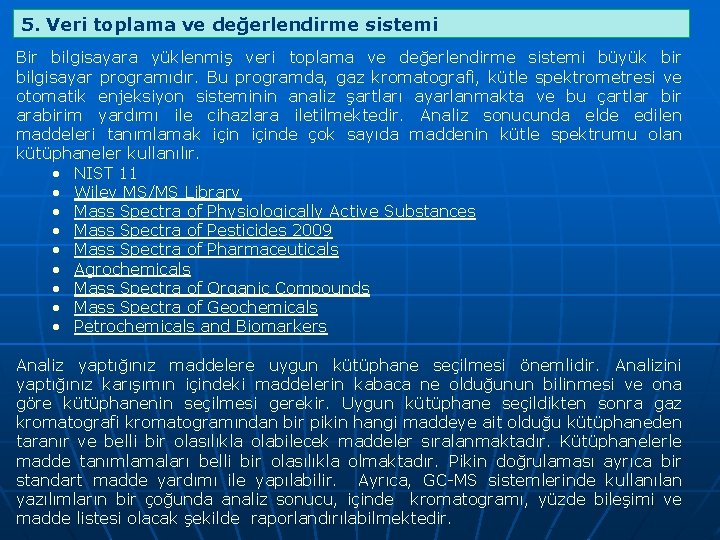 5. Veri toplama ve değerlendirme sistemi Bir bilgisayara yüklenmiş veri toplama ve değerlendirme sistemi