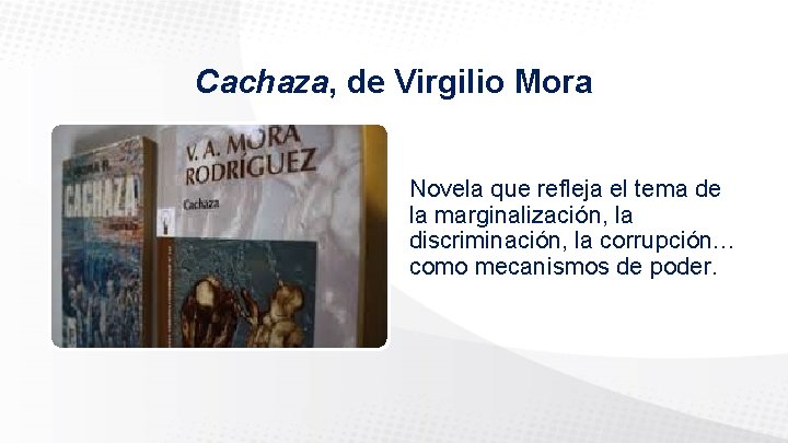 Cachaza, de Virgilio Mora Novela que refleja el tema de la marginalización, la discriminación,