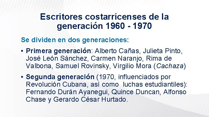 Escritores costarricenses de la generación 1960 - 1970 Se dividen en dos generaciones: •