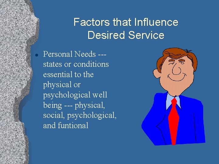 Factors that Influence Desired Service l Personal Needs --states or conditions essential to the