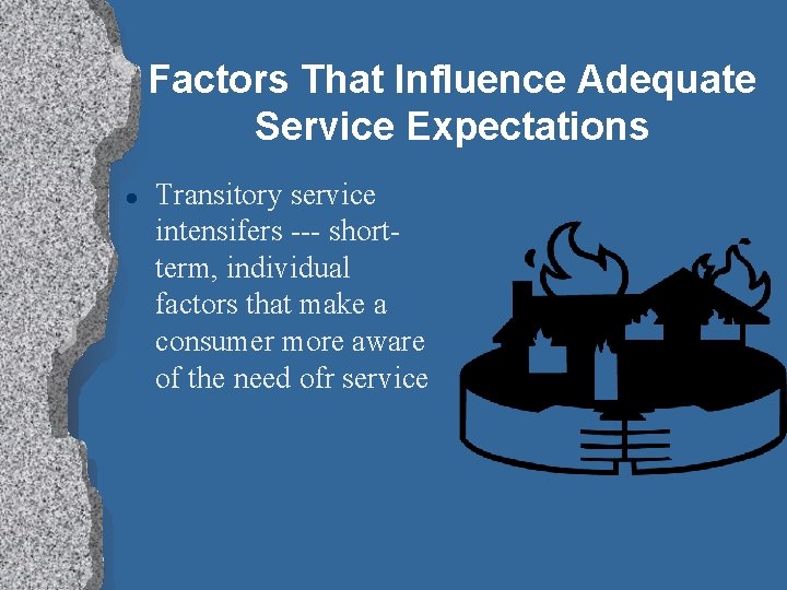 Factors That Influence Adequate Service Expectations l Transitory service intensifers --- shortterm, individual factors