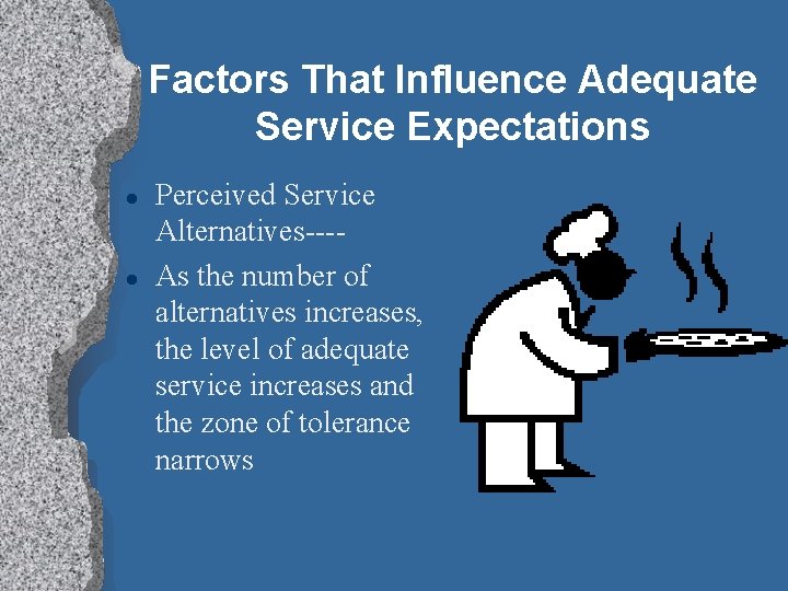 Factors That Influence Adequate Service Expectations l l Perceived Service Alternatives---As the number of