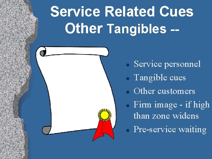 Service Related Cues Other Tangibles -l l l Service personnel Tangible cues Other customers