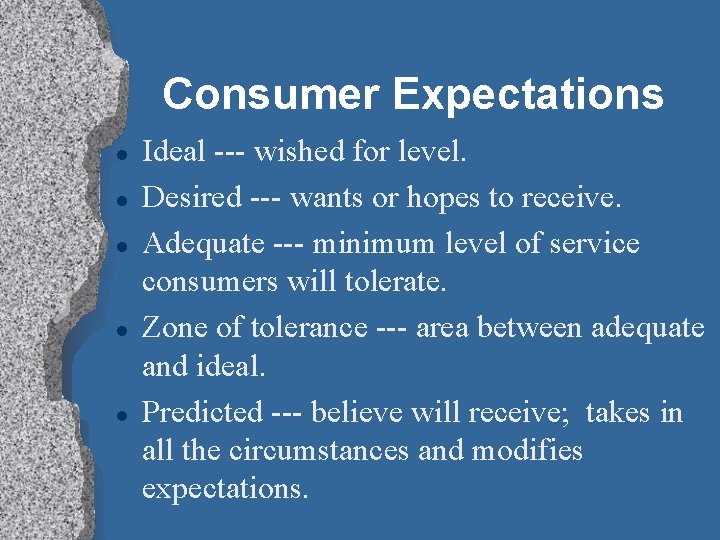 Consumer Expectations l l l Ideal --- wished for level. Desired --- wants or