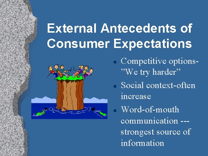 External Antecedents of Consumer Expectations l l l Competitive options”We try harder” Social context-often