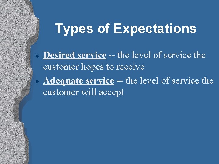 Types of Expectations l l Desired service -- the level of service the customer Types of Expectations l l Desired service -- the level of service the customer