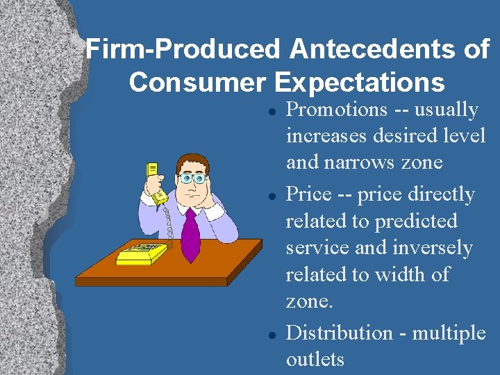 Firm-Produced Antecedents of Consumer Expectations l l l Promotions -- usually increases desired level
