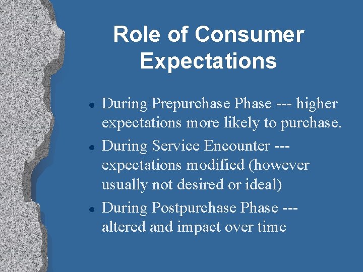 Role of Consumer Expectations l l l During Prepurchase Phase --- higher expectations more