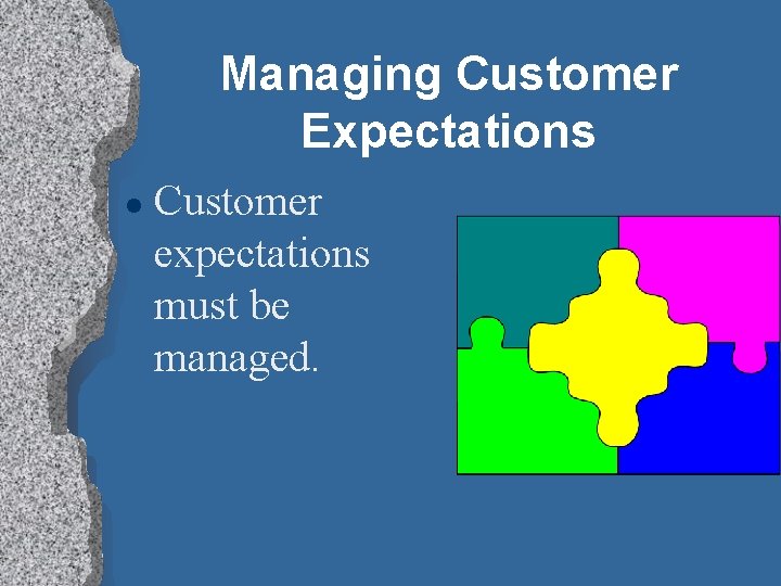 Managing Customer Expectations l Customer expectations must be managed. 