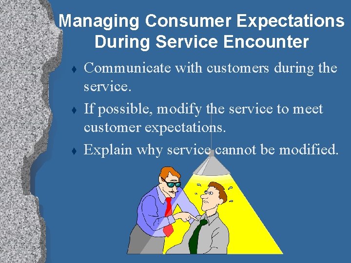 Managing Consumer Expectations During Service Encounter t t t Communicate with customers during the