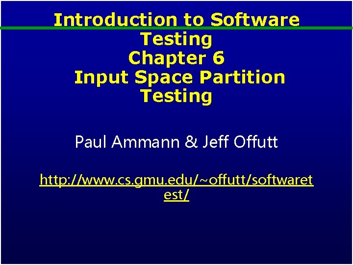 Introduction to Software Testing Chapter 6 Input Space Partition Testing Paul Ammann & Jeff