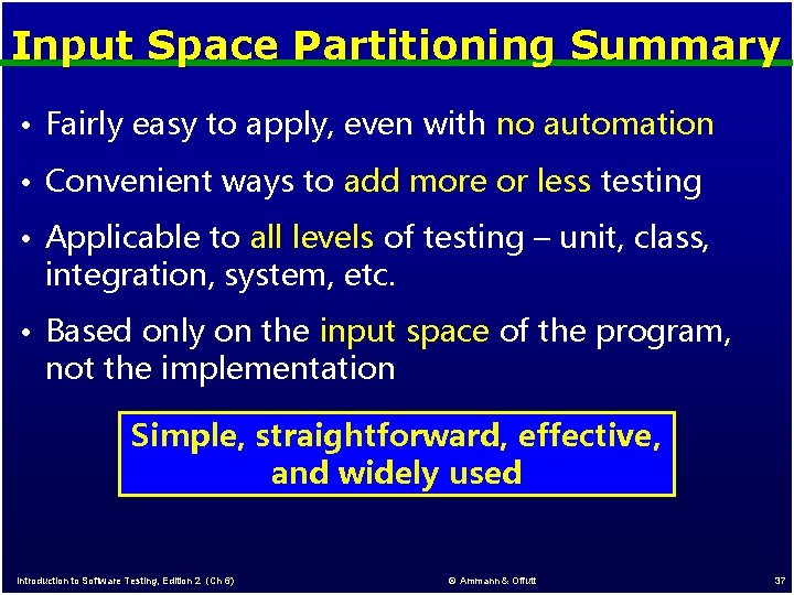 Input Space Partitioning Summary • Fairly easy to apply, even with no automation •