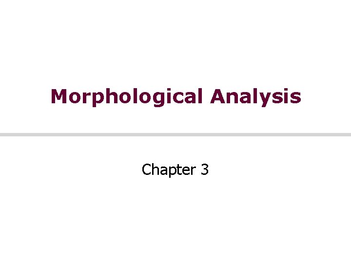 Morphological Analysis Chapter 3 