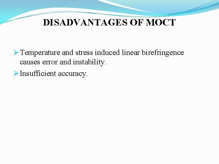 DISADVANTAGES OF MOCT Ø Temperature and stress induced linear birefringence causes error and instability.