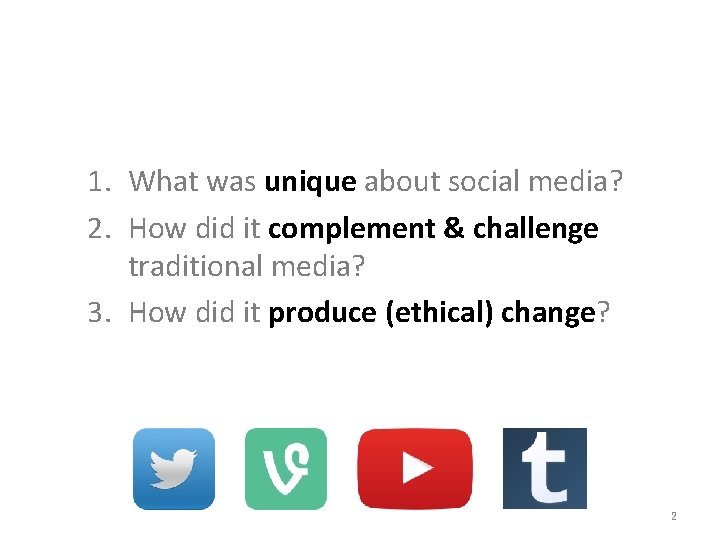 1. What was unique about social media? 2. How did it complement & challenge