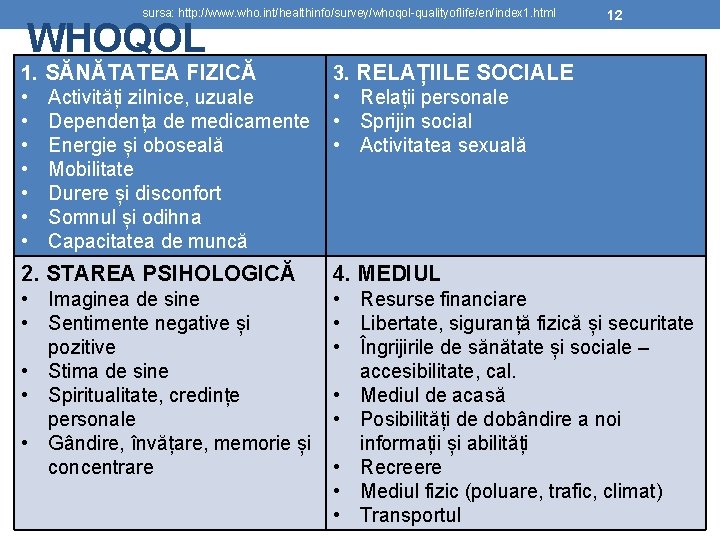 sursa: http: //www. who. int/healthinfo/survey/whoqol-qualityoflife/en/index 1. html WHOQOL 1. • • SĂNĂTATEA FIZICĂ Activități