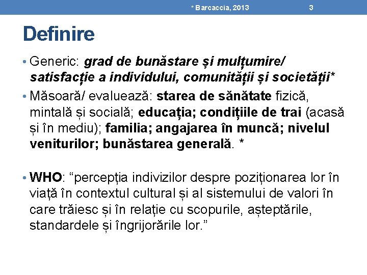 * Barcaccia, 2013 3 Definire • Generic: grad de bunăstare și mulțumire/ satisfacție a