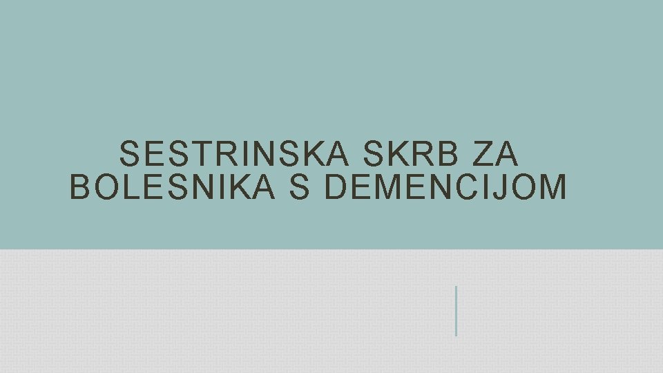 SESTRINSKA SKRB ZA BOLESNIKA S DEMENCIJOM 