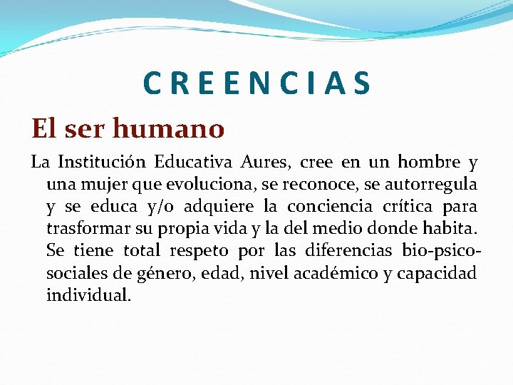 CREENCIAS El ser humano La Institución Educativa Aures, cree en un hombre y una