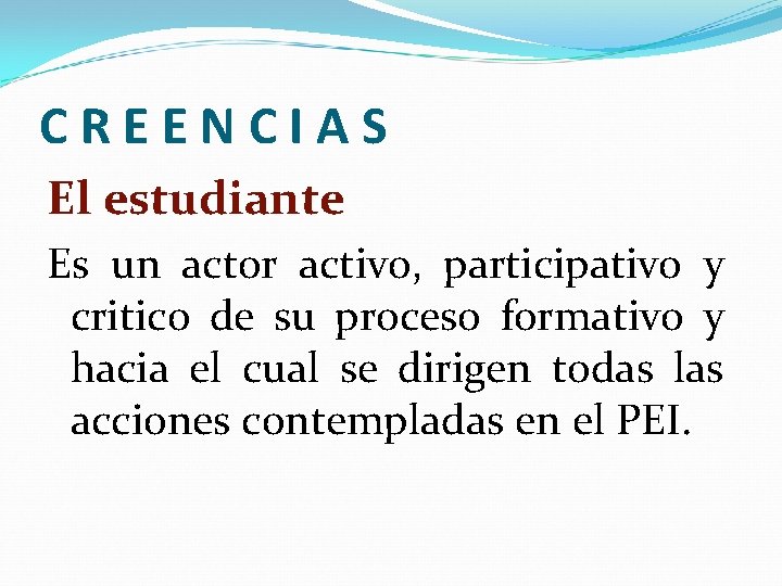 CREENCIAS El estudiante Es un actor activo, participativo y critico de su proceso formativo