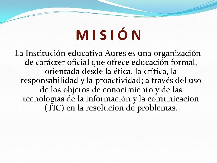 MISIÓN La Institución educativa Aures es una organización de carácter oficial que ofrece educación