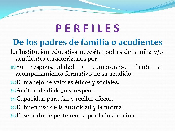 PERFILES De los padres de familia o acudientes La Institución educativa necesita padres de