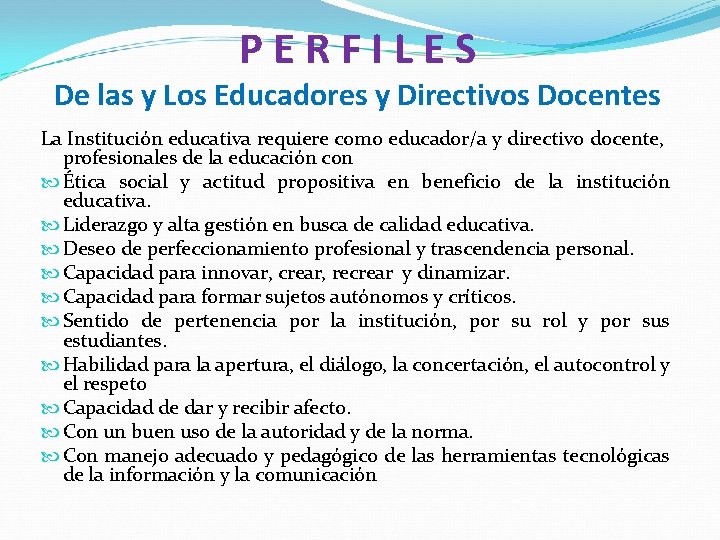 PERFILES De las y Los Educadores y Directivos Docentes La Institución educativa requiere como