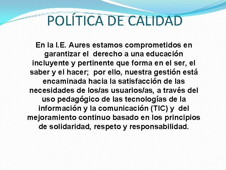 POLÍTICA DE CALIDAD En la I. E. Aures estamos comprometidos en garantizar el derecho