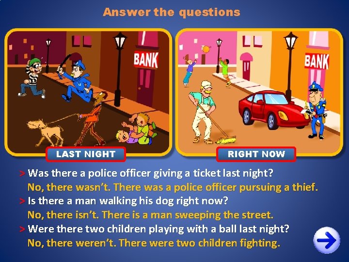 Answer the questions LAST NIGHT RIGHT NOW > Was there a police officer giving