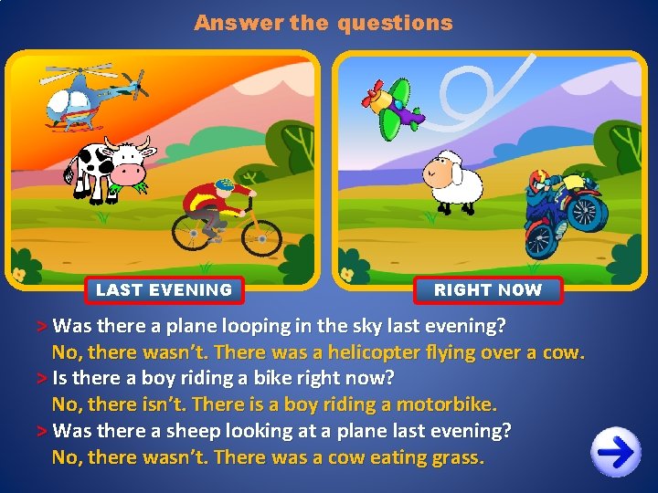 Answer the questions LAST EVENING RIGHT NOW > Was there a plane looping in