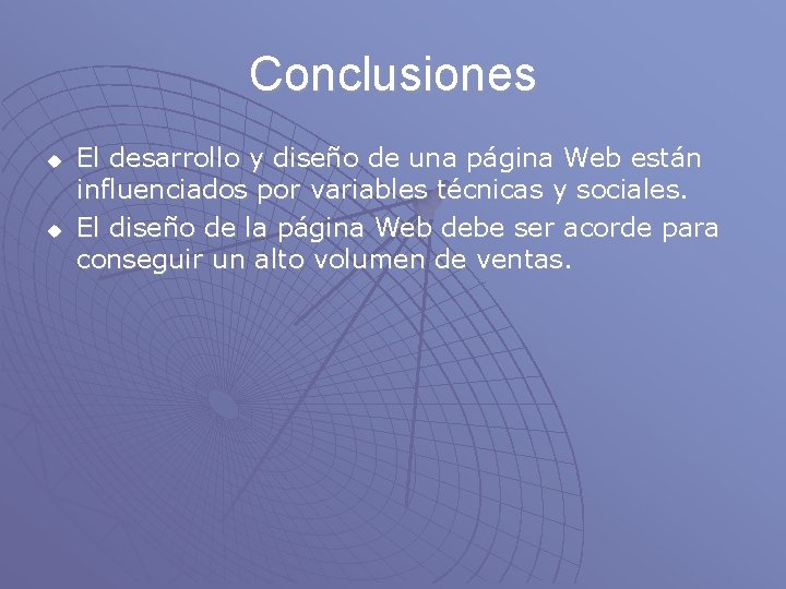 Conclusiones u u El desarrollo y diseño de una página Web están influenciados por