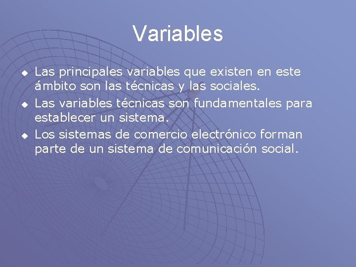 Variables u u u Las principales variables que existen en este ámbito son las