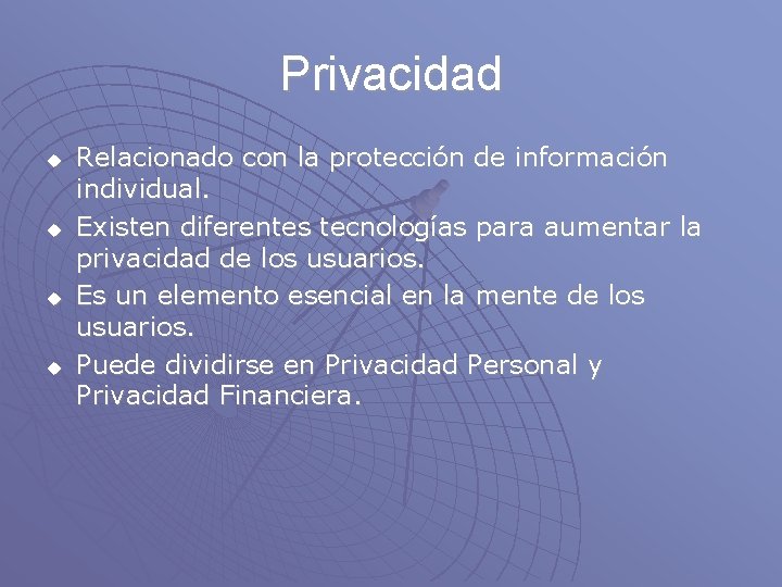 Privacidad u u Relacionado con la protección de información individual. Existen diferentes tecnologías para