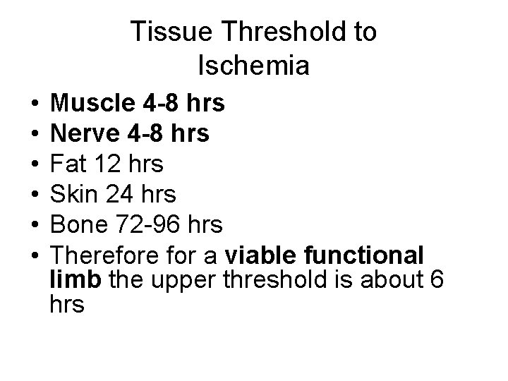 Tissue Threshold to Ischemia • • • Muscle 4 -8 hrs Nerve 4 -8