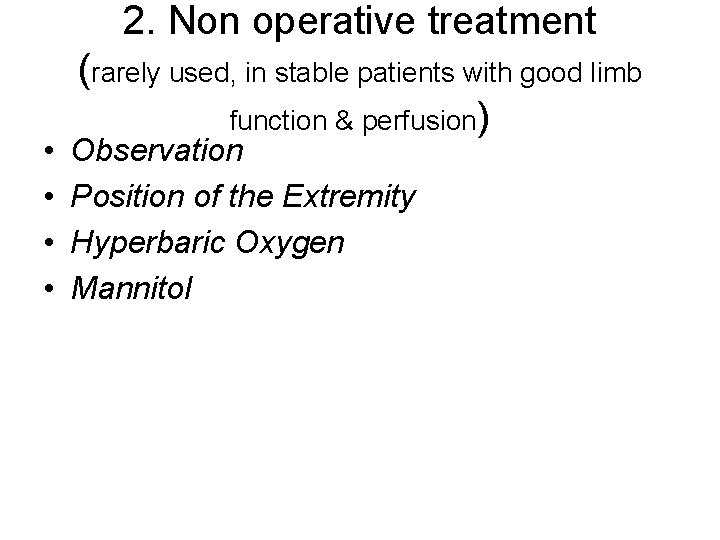 2. Non operative treatment • • (rarely used, in stable patients with good limb