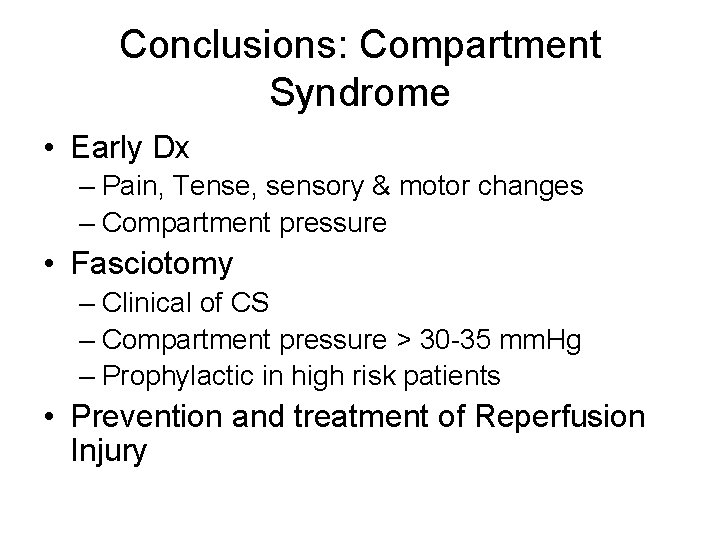 Conclusions: Compartment Syndrome • Early Dx – Pain, Tense, sensory & motor changes –