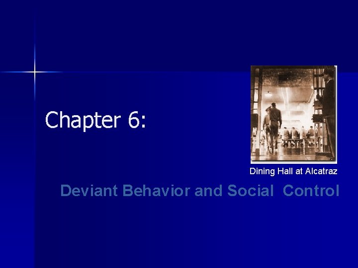 Chapter 6: Dining Hall at Alcatraz Deviant Behavior and Social Control 