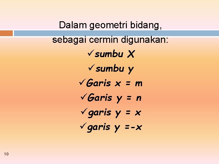 Dalam geometri bidang, sebagai cermin digunakan: üsumbu X üsumbu y üGaris x = m