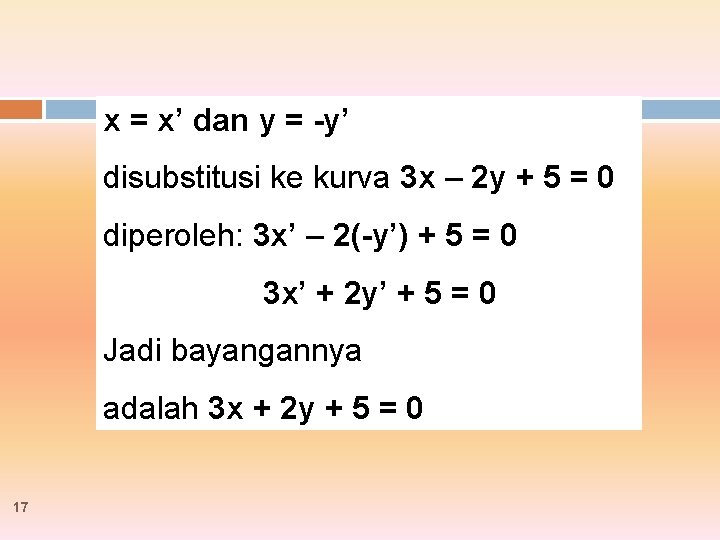 x = x’ dan y = -y’ disubstitusi ke kurva 3 x – 2