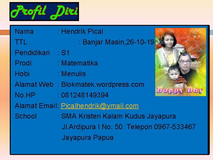 Nama : Hendrik Pical TTL : Banjar Masin, 26 -10 -1956 Pendidikan : S